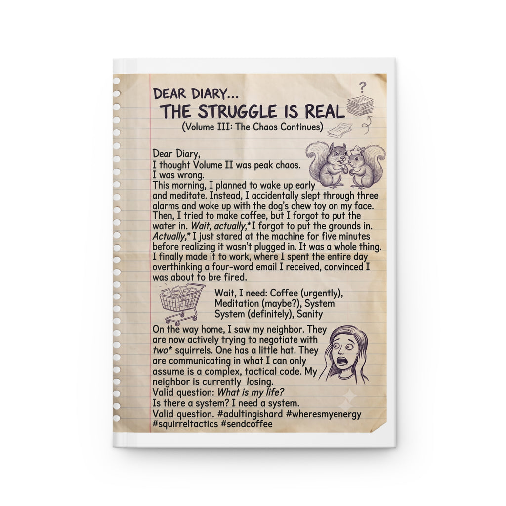 Hardcover Journal — Funny 'Dear Diary: The Struggle Is Real' Chaos Log Volume III