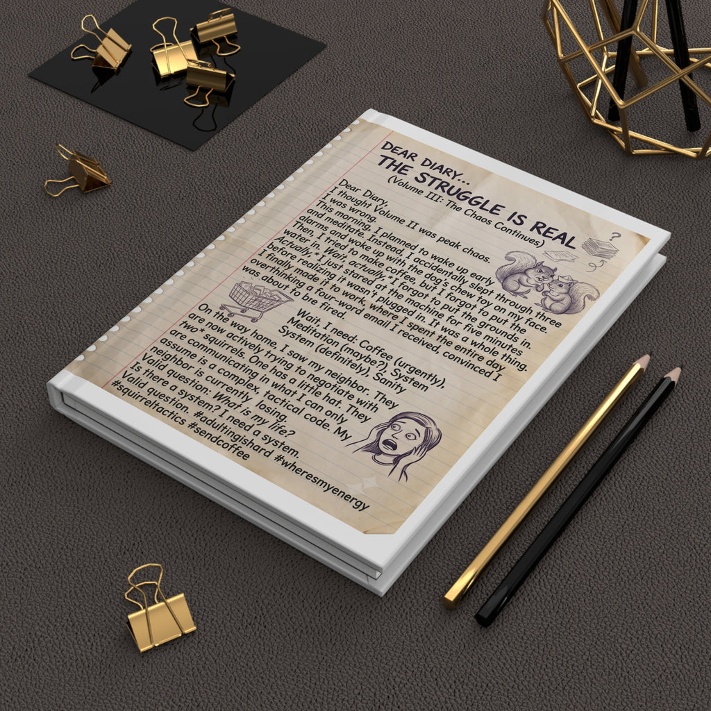 Hardcover Journal — Funny 'Dear Diary: The Struggle Is Real' Chaos Log Volume III