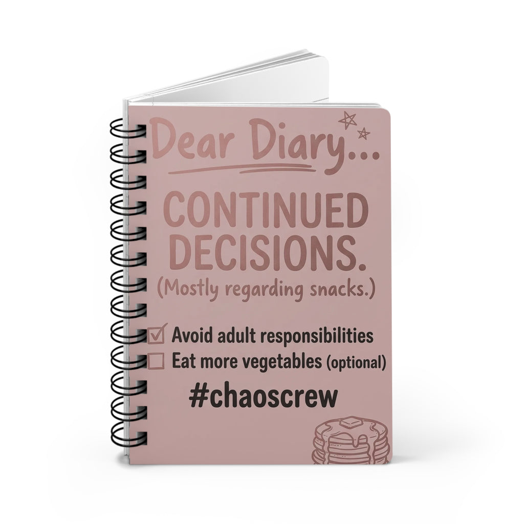 Dear Diary Continued Decisions Spiral Bound Journal — Funny #chaoscrew Snack & Adulting Notebook