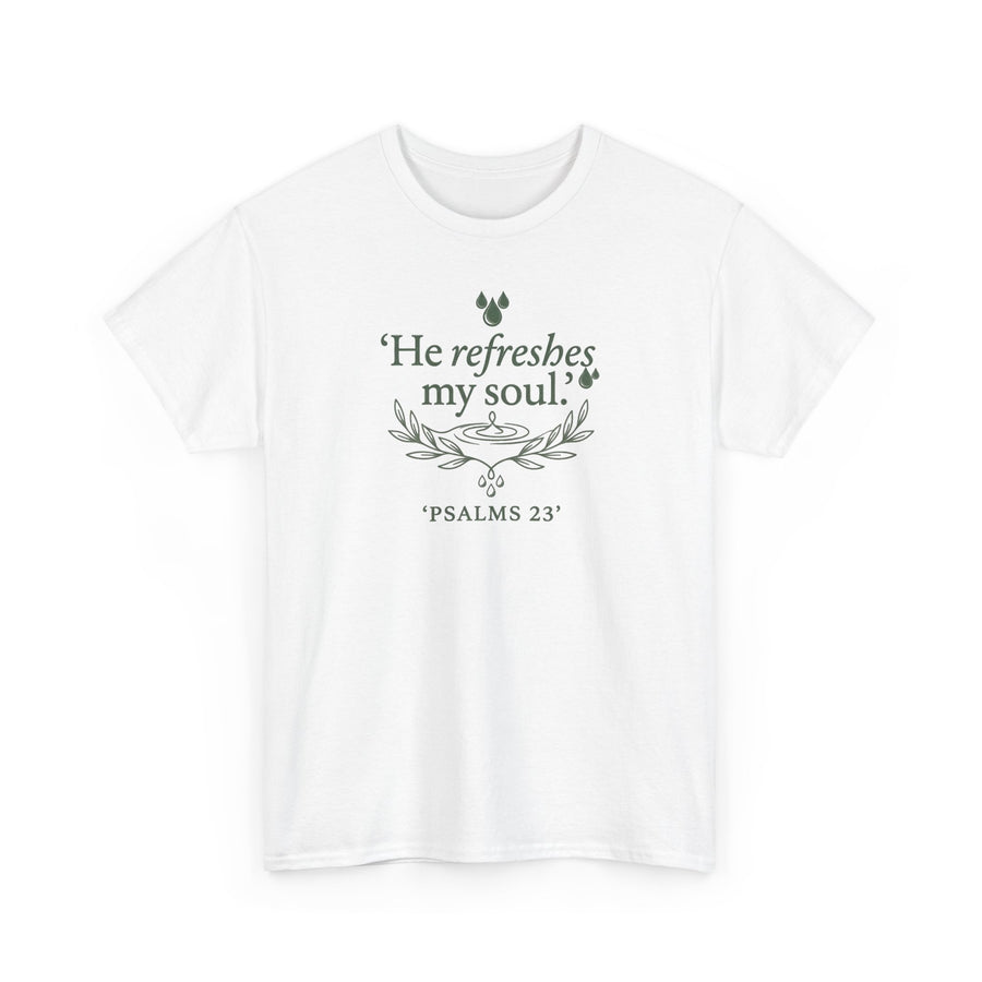 Psalm 23 "He Refreshes My Soul" Faith T-Shirt
