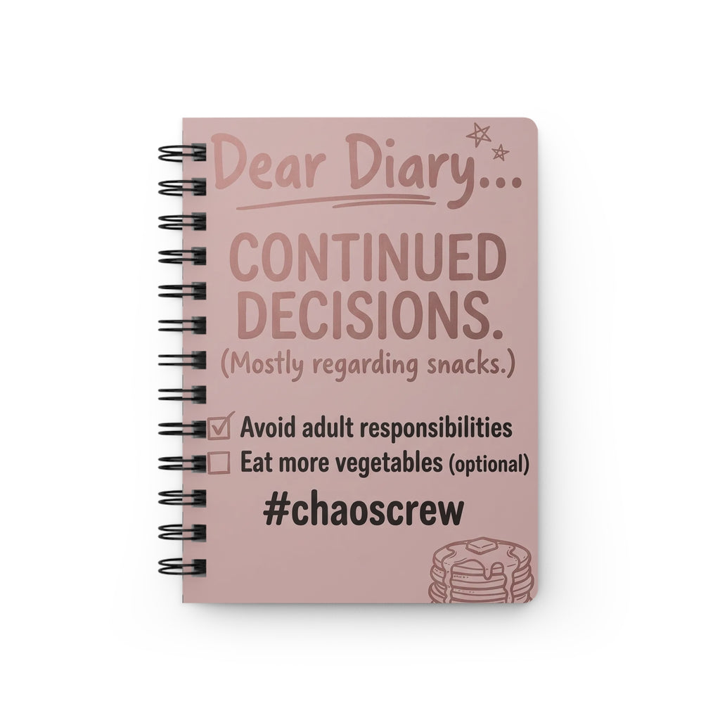 Dear Diary Continued Decisions Spiral Bound Journal — Funny #chaoscrew Snack & Adulting Notebook