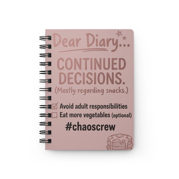 Dear Diary Continued Decisions Spiral Bound Journal — Funny #chaoscrew Snack & Adulting Notebook